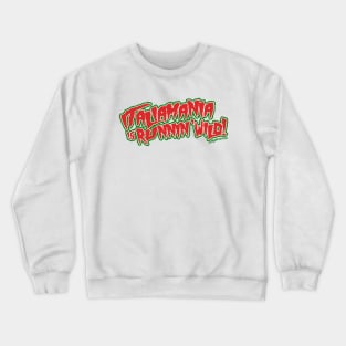 ITALIAMANIA IS RUNNING WILD! Crewneck Sweatshirt